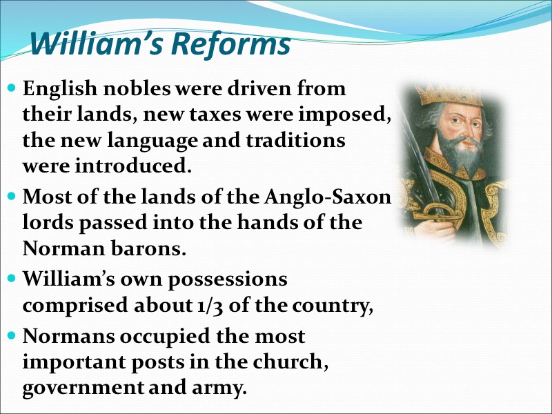 William’s Reforms English nobles were driven from their lands, new taxes were imposed, the